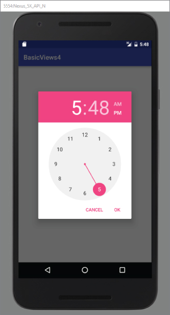 A screenshot of 5554-Nexus_5X_API_N screen with title BasicViews4 and 5:48 AM and PM below. There is a clock with values 1 to 12 with a hand pointing to 5. There are CANCEL and OK buttons.