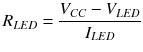 $$ {R}_{LED}=\frac{V_{CC}-{V}_{LED}}{I_{LED}} $$
