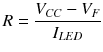 $$ R=\frac{V_{CC}-{V}_F}{I_{LED}} $$