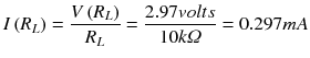 $$ I\left({R}_L\right)=\frac{V\left({R}_L\right)}{R_L}=\frac{2.97 volts}{10 k\varOmega}=0.297 m A $$