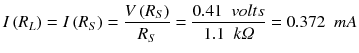 $$ I\left({R}_L\right)= I\left({R}_S\right)=\frac{V\left({R}_S\right)}{R_S}=\frac{0.41\kern0.5em volts}{1.1\kern0.5em k\varOmega}=0.372\kern0.5em m A $$