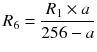 $$ {R}_6=\frac{R_1\times a}{256- a} $$