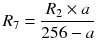 $$ {R}_7=\frac{R_2\times a}{256- a} $$