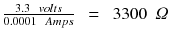 $$ \frac{3.3\kern0.5em volts}{0.0001\kern0.5em Amps}\kern0.5em =\kern0.5em 3300\kern0.5em \varOmega $$