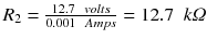 $$ {R}_2=\frac{12.7\kern0.5em volts}{0.001\kern0.5em Amps}=12.7\kern0.5em k\varOmega $$