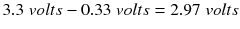 $$ 3.3\; volts-0.33\; volts=2.97\; volts $$
