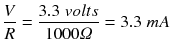 $$ \frac{V}{R}=\frac{3.3\; volts}{1000\varOmega}=3.3\; m A $$