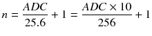 $$ n=\frac{ADC}{25.6}+1=\frac{ADC\times 10}{256}+1 $$