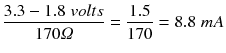$$ \frac{3.3-1.8\; volts}{170\varOmega}=\frac{1.5}{170}=8.8\; m A $$