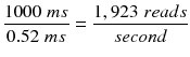 $$ \frac{1000\; ms}{0.52\; ms}=\frac{1,923\; reads}{second} $$