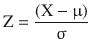 $$ \mathrm{Z}=\frac{\left(\mathrm{X} - \upmu \right)}{\upsigma} $$