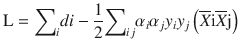 $$ \mathrm{L}={\displaystyle {\sum}_i di-\frac{1}{2}{\displaystyle {\sum}_{i j}{\alpha}_i{\alpha}_j{y}_i{y}_j\left(\overline{X}\mathrm{i}\overline{X}\mathrm{j}\right)}} $$