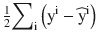 $$ \frac{1}{2}{\displaystyle {\sum}_{\mathrm{i}}\left({\mathrm{y}}^{\mathrm{i}} - {\widehat{\mathrm{y}}}^{\mathrm{i}}\right)} $$