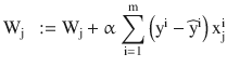 $$ {\mathrm{W}}_{\mathrm{j}}\kern0.5em :={\mathrm{W}}_{\mathrm{j}} + \upalpha\ {\displaystyle \sum_{\mathrm{i}=1}^{\mathrm{m}}}\left({\mathrm{y}}^{\mathrm{i}} - {\widehat{\mathrm{y}}}^{\mathrm{i}}\right){\mathrm{x}}_{\mathrm{j}}^{\mathrm{i}} $$