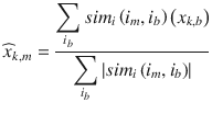 $$ {\widehat{x}}_{k, m}=\frac{{\displaystyle \sum_{i_b} si{m}_i\left({i}_m,{i}_b\right)\left({x}_{k, b}\right)}}{{\displaystyle \sum_{i_b}\left| si{m}_i\left({i}_m,{i}_b\right)\right|}} $$