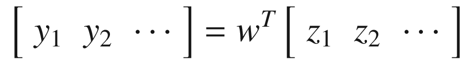 $$\displaystyle \begin{aligned} \left[ \begin{array}{lll} y_1&amp;y_2&amp;\cdots \end{array} \right] = w^T\left[ \begin{array}{lll} z_1&amp;z_2&amp;\cdots \end{array} \right] \end{aligned} $$