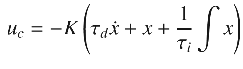$$\displaystyle \begin{aligned} u_c = - K \left(\tau_d\dot{x} + x+ \frac{1}{\tau_i}\int x\right) \end{aligned} $$