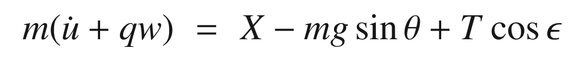 $$\displaystyle \begin{aligned} \begin{array}{rcl} m(\dot{u} +qw) &\displaystyle =&\displaystyle X - mg\sin\theta +T\cos\epsilon \end{array} \end{aligned} $$