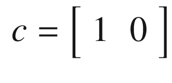 $$\displaystyle \begin{aligned} c = \left[\begin{array}{ll} 1 &amp; 0 \end{array} \right] \end{aligned} $$