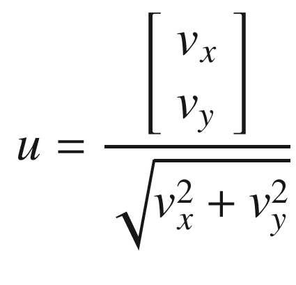 $$\displaystyle \begin{aligned} u=\frac{ \left[ \begin{array}{l} v_x\\ v_y \end{array} \right]}{\sqrt{v_x^2 + v_y^2}} \end{aligned} $$