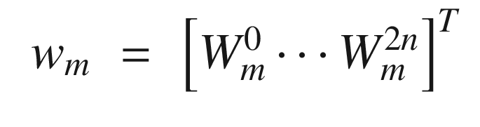 $$\displaystyle \begin{aligned} \begin{array}{rcl} w_m &amp;=&amp; \left[W_m^0 \cdots W_m^{2n}\right]^T \end{array} \end{aligned} $$