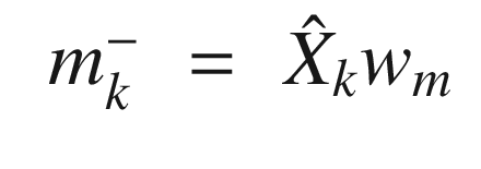$$\displaystyle \begin{aligned} \begin{array}{rcl} m_k^- &=& \hat{X}_k w_m \end{array} \end{aligned} $$