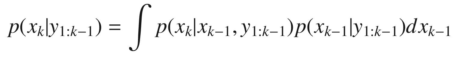 $$\displaystyle \begin{aligned} p(x_k|y_{1:k-1}) = \int p(x_k|x_{k-1},y_{1:k-1})p(x_{k-1}|y_{1:k-1})dx_{k-1} \end{aligned} $$