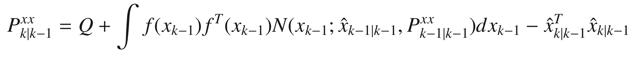 $$\displaystyle \begin{aligned} P^{xx}_{k|k-1} = Q + \int f(x_{k-1}) f^T(x_{k-1}) {N}(x_{k-1};\hat{x}_{k-1|k-1},P^{xx}_{k-1|k-1})dx_{k-1} - \hat{x}^T_{k|k-1} \hat{x}_{k|k-1} \end{aligned} $$