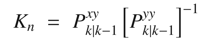 $$\displaystyle \begin{aligned} \begin{array}{rcl} K_n &amp;\displaystyle =&amp;\displaystyle P^{xy}_{k|k-1}\left[ P^{yy}_{k|k-1}\right]^{-1} \end{array} \end{aligned} $$