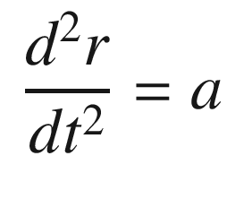 $$\displaystyle \begin{aligned} \frac{d^2r}{dt^2} = a \end{aligned} $$
