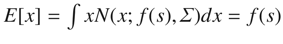$$E[x] = \int x {N}(x;f(s),\varSigma )dx = f(s)$$