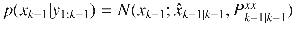 $$ p(x_{k-1}|y_{1:k-1}) = {N}(x_{k-1};\hat {x}_{k-1|k-1},P^{xx}_{k-1|k-1})$$