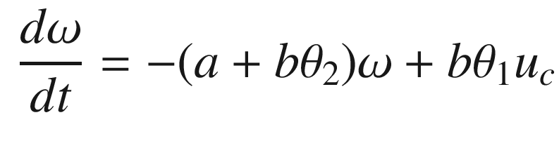 $$\displaystyle \begin{aligned} \frac{d\omega}{dt} = -(a+b\theta_2)\omega + b\theta_1u _c \end{aligned} $$
