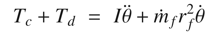 $$\displaystyle \begin{aligned} \begin{array}{rcl} T_c + T_d&amp;\displaystyle =&amp;\displaystyle I\ddot{\theta} + \dot{m}_f r_f^2 \dot{\theta} \end{array} \end{aligned} $$
