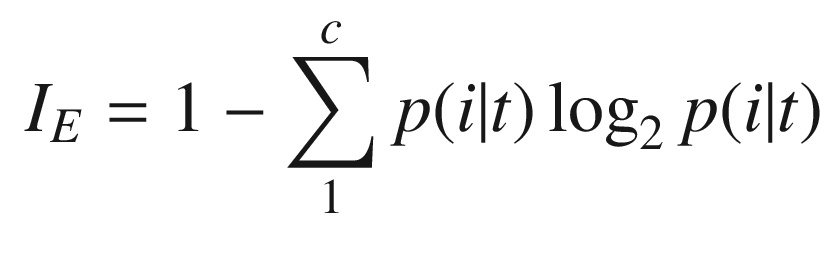 $$\displaystyle \begin{aligned} I_E = 1 -\sum_1^cp(i|t)\log_2p(i|t)\end{aligned} $$
