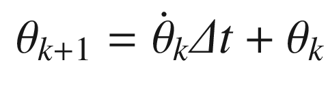 $$\displaystyle \begin{aligned} \theta_{k+1} = \dot{\theta}_k \varDelta t + \theta_k\end{aligned} $$
