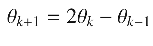 $$\displaystyle \begin{aligned} \theta_{k+1} = 2\theta_k - \theta_{k-1}\end{aligned} $$