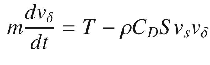 $$\displaystyle \begin{aligned} m\frac{dv_\delta }{dt} = T - \rho C_D S v_sv_\delta \end{aligned} $$