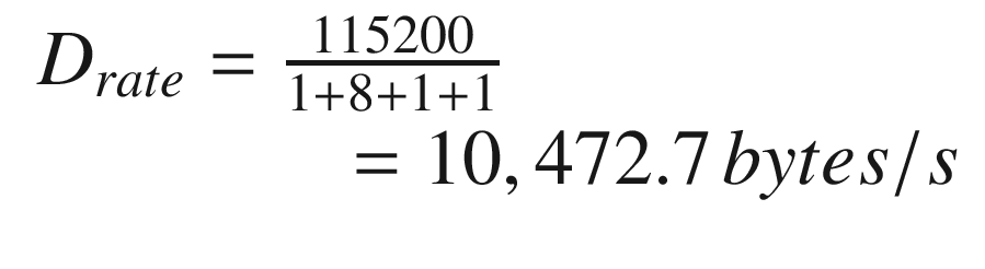 $$ {\displaystyle \begin{array}{l}{D}_{rate}=\frac{115200}{1+8+1+1}\\ {}\kern3.75em =10,472.7\kern0.125em bytes/s\end{array}} $$