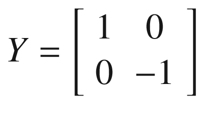 $$ Y=\left[\begin{array}{cc}1&amp; 0\\ {}0&amp; -1\end{array}\right] $$