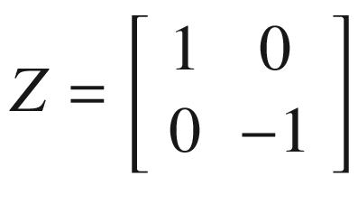 $$ Z=\left[\begin{array}{cc}1&amp; 0\\ {}0&amp; -1\end{array}\right] $$