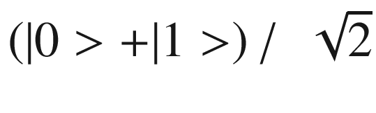 $$ \left(|0>+|1>\right)/\kern0.5em \sqrt{2} $$