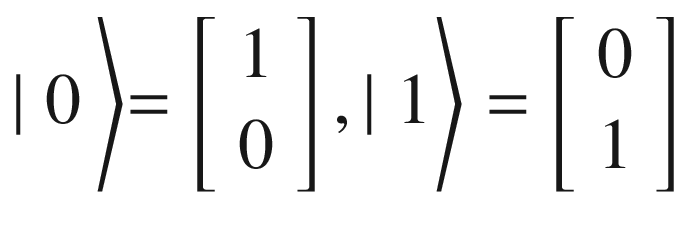 $$ \mid 0\left\rangle =\left[\begin{array}{c}1\\ {}0\end{array}\right],\mid 1\right\rangle =\left[\begin{array}{c}0\\ {}1\end{array}\right] $$