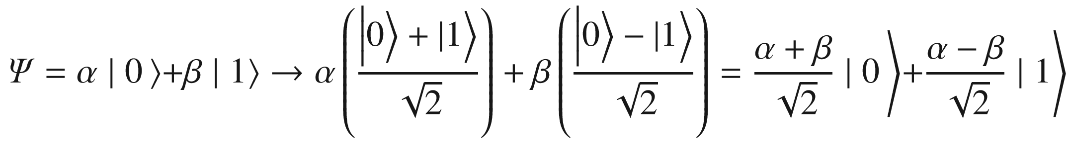 $$ \varPsi =\alpha \mid 0\left\rangle +\beta \mid 1\right\rangle \to \alpha \left(\frac{\left|0\Big\rangle +|1\right\rangle }{\sqrt{2}}\right)+\beta \left(\frac{\left|0\Big\rangle -|1\right\rangle }{\sqrt{2}}\right)=\frac{\alpha +\beta }{\sqrt{2}}\mid 0\left\rangle +\frac{\alpha -\beta }{\sqrt{2}}\mid 1\right\rangle $$