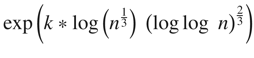 $$ \exp \left(k\ast \log \left({n}^{\frac{1}{3}}\right)\kern0.28em {\left(\log \log \kern0.28em n\right)}^{\frac{2}{3}}\right) $$
