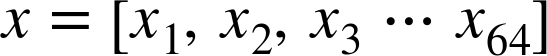dollar-sign x equals left-bracket x 1 comma x 2 comma x 3 ellipsis x 64 right-bracket dollar-sign