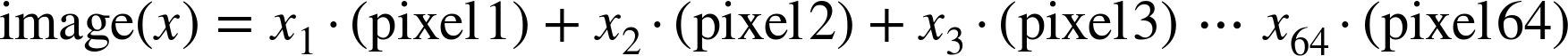 dollar-sign normal i normal m normal a normal g normal e left-parenthesis x right-parenthesis equals x 1 dot left-parenthesis normal p normal i normal x normal e normal l 1 right-parenthesis plus x 2 dot left-parenthesis normal p normal i normal x normal e normal l 2 right-parenthesis plus x 3 dot left-parenthesis normal p normal i normal x normal e normal l 3 right-parenthesis ellipsis x 64 dot left-parenthesis normal p normal i normal x normal e normal l 64 right-parenthesis dollar-sign