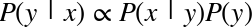 upper P left-parenthesis y vertical-bar x right-parenthesis proportional-to upper P left-parenthesis x vertical-bar y right-parenthesis upper P left-parenthesis y right-parenthesis