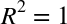 upper R squared equals 1
