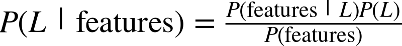 dollar-sign upper P left-parenthesis upper L vertical-bar normal f normal e normal a normal t normal u normal r normal e normal s right-parenthesis equals StartFraction upper P left-parenthesis normal f normal e normal a normal t normal u normal r normal e normal s vertical-bar upper L right-parenthesis upper P left-parenthesis upper L right-parenthesis Over upper P left-parenthesis normal f normal e normal a normal t normal u normal r normal e normal s right-parenthesis EndFraction dollar-sign